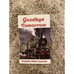 Goodbye Tomorrow by Gryzelda N. Lachocki 1999 h/c WW II Labor Camps